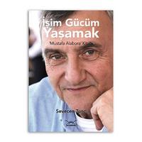 İşim Gücüm Yaşamak ‘Mustafa Alabora’ Kitabı