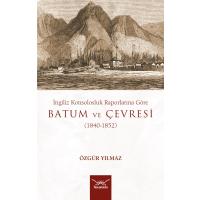 İngiliz Konsolosluk Raporlarına Göre  Batum ve Çevresi (1840-1852)