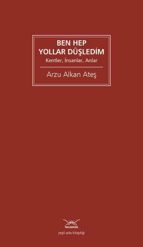 Ben Hep Yollar Düşledim Kentler, İnsanlar, Anlar