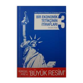 Bir Ekonomik Tetikçinin İtirafları-3 Küresel kriz ve Büyük Resim (2.EL)