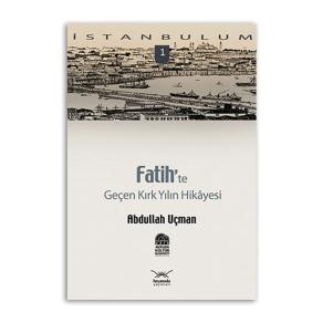 Fatih’te Geçen Kırk Yılın Hikayesi