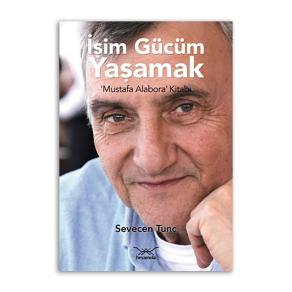 İşim Gücüm Yaşamak ?Mustafa Alabora? Kitabı