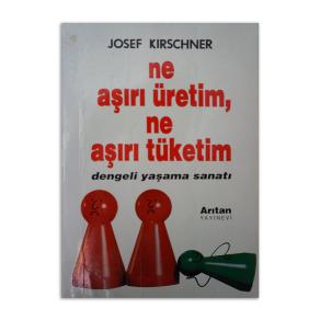 Ne Aşırı Üretim Ne Aşırı Tüketim Dengeli Yaşama Sanatı (2.EL)