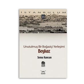 Unutulmuş Bir Boğaziçi Yerleşimi-Beykoz