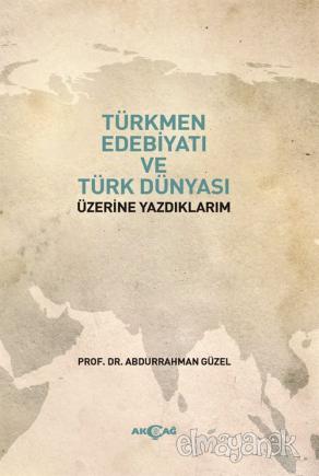 Türkmen Edebiyatı ve Türk Dünyası Üzerine Yazdıklarım